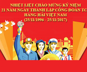 Kỷ niệm 21 năm Ngày thành lập Công đoàn Tổng công ty Hàng hải Việt Nam (25/11/1996 – 25/11/2017)